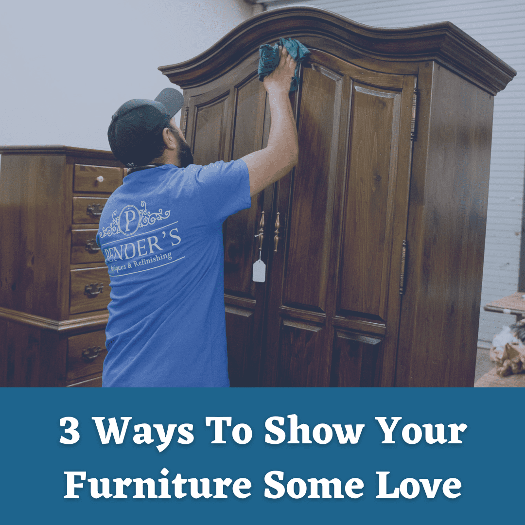 3 ways to show your funiture some love | Pender's Antiques furniture