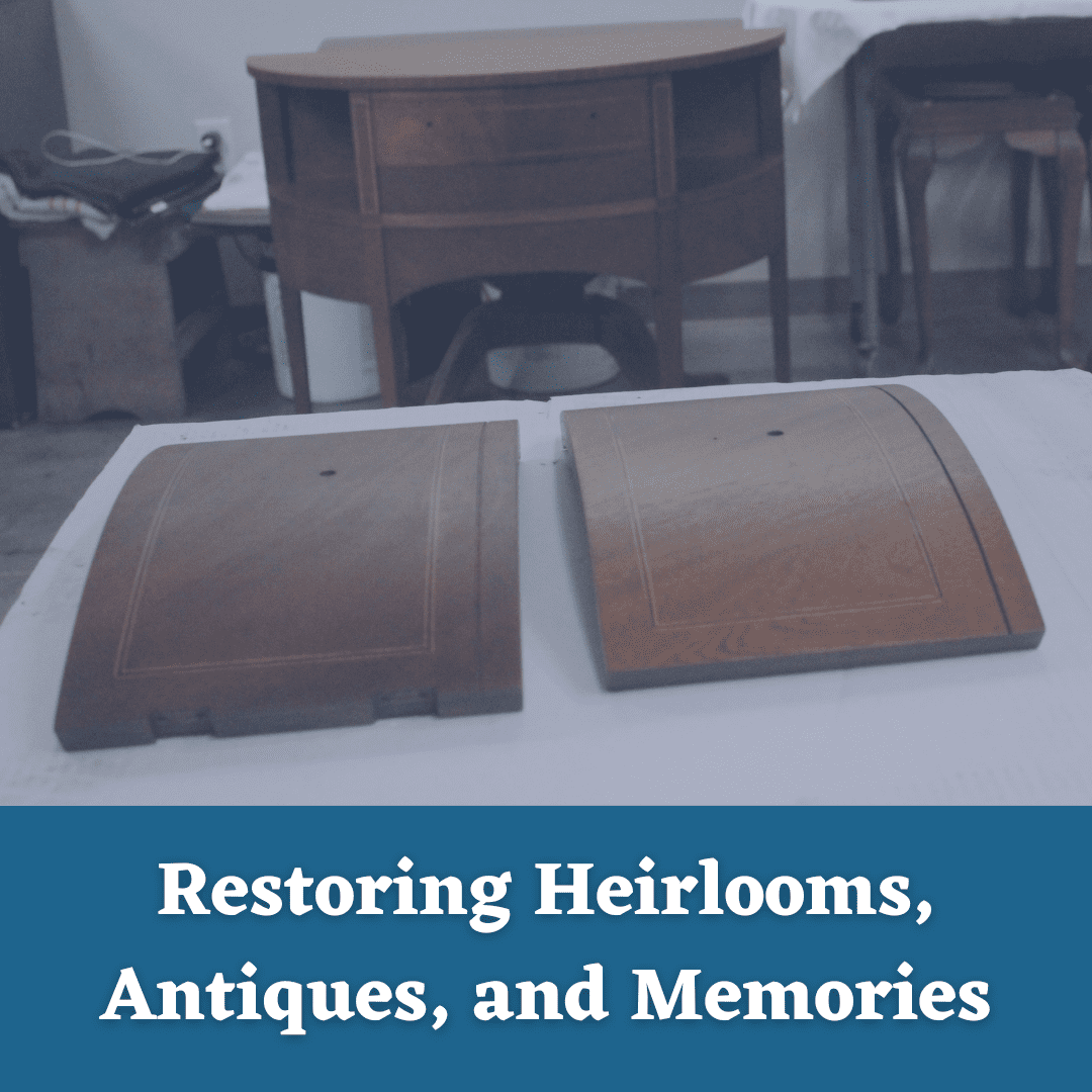 Restoring Heirlooms, Antiques, and Memories