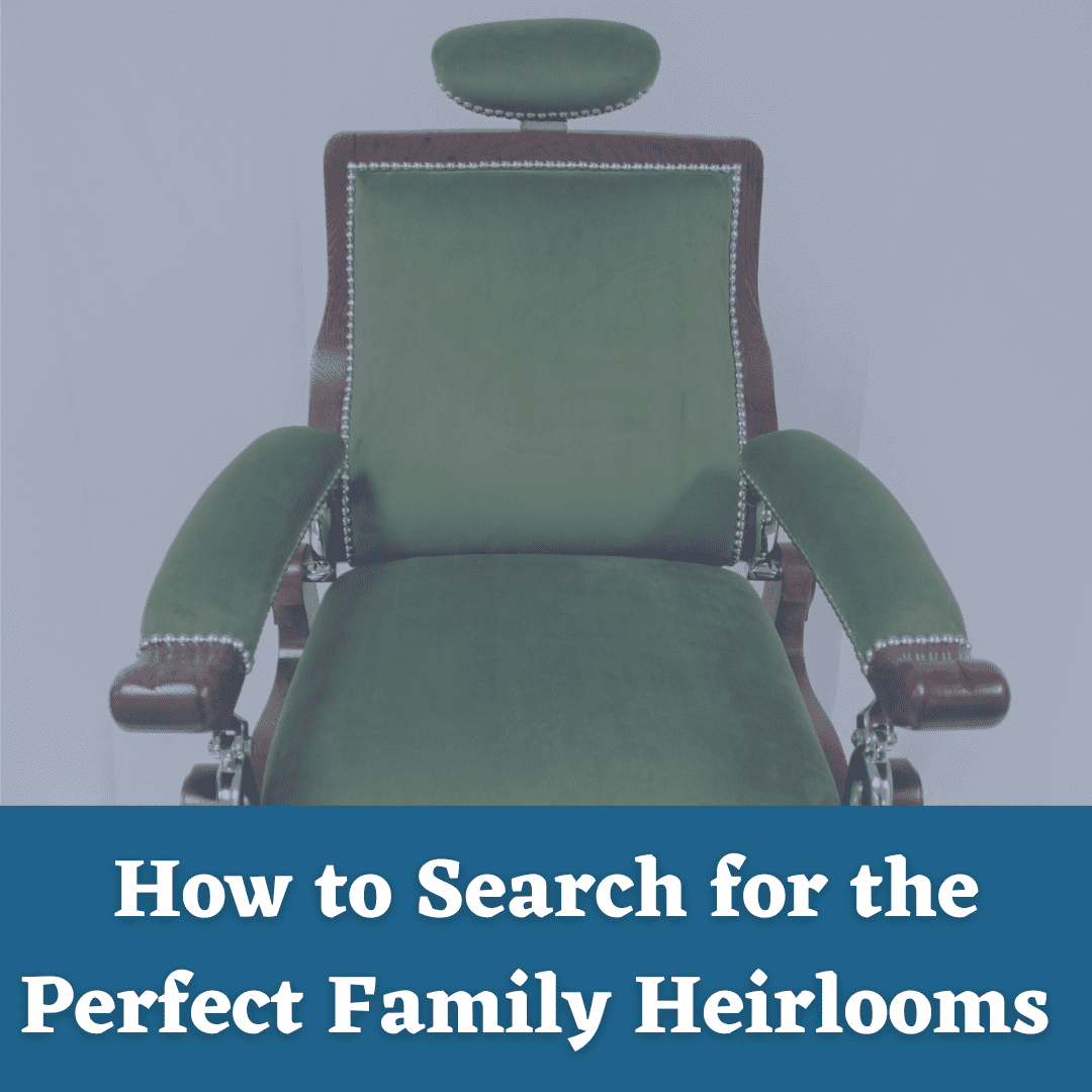 How to Search for the Perfect Family Heirlooms | Pender's Antiques